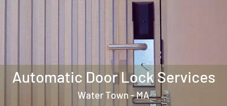 Automatic Door Lock Services Water Town - MA