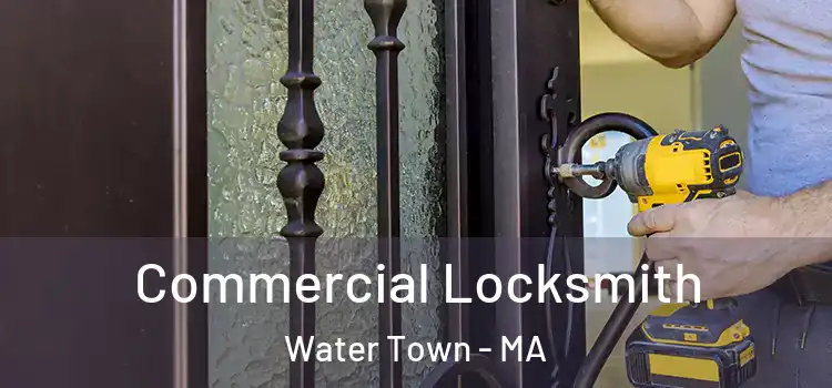 Commercial Locksmith Water Town - MA