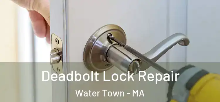 Deadbolt Lock Repair Water Town - MA