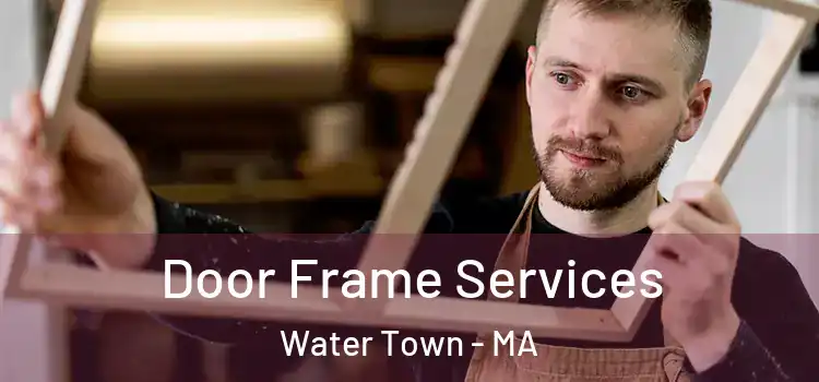 Door Frame Services Water Town - MA