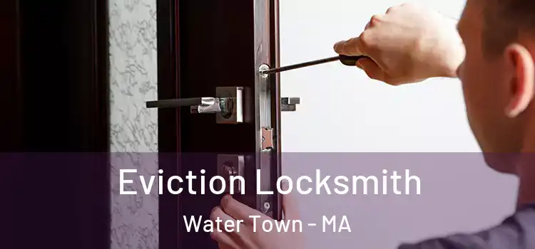 Eviction Locksmith Water Town - MA
