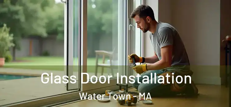 Glass Door Installation Water Town - MA