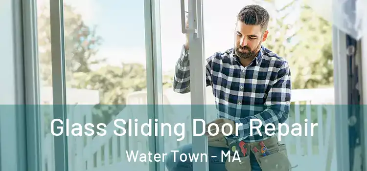 Glass Sliding Door Repair Water Town - MA