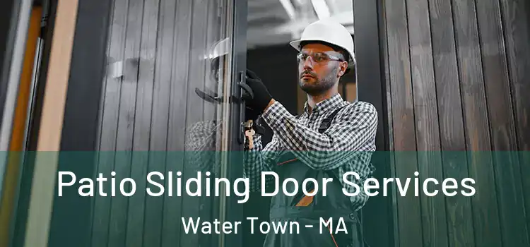 Patio Sliding Door Services Water Town - MA