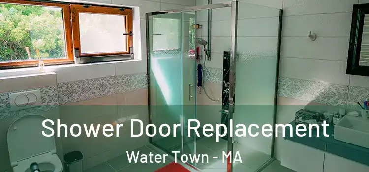 Shower Door Replacement Water Town - MA