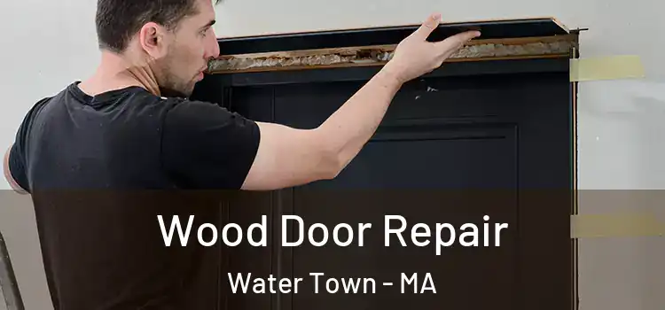 Wood Door Repair Water Town - MA